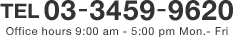 03-3459-9620 Office hours 9:00 am - 5:00 pm Mon.- Fri